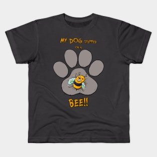 My Dog Stepped on a Bee! Kids T-Shirt